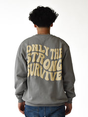ONLY THE STRONG SURVIVE CREWNECK SWEATSHIRT STONE