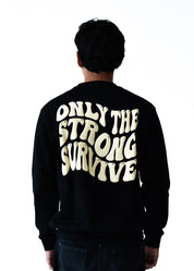ONLY THE STRONG SURVIVE CREWNECK SWEATSHIRT BLACK